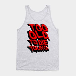 TOO OLD TO DIE YOUNG FUN BIRTHDAY GIFT SHIRT red black Tank Top